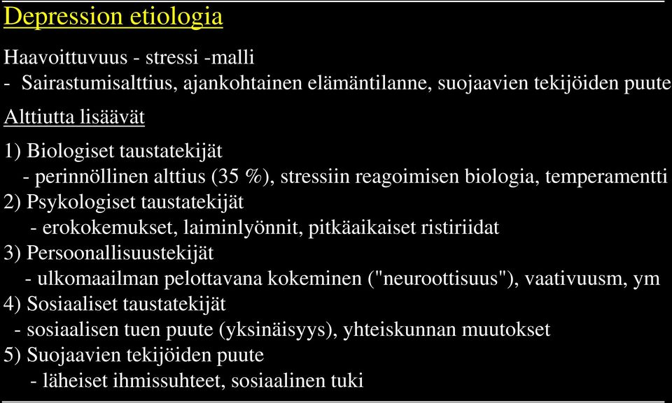 erokokemukset, laiminlyönnit, pitkäaikaiset ristiriidat 3) Persoonallisuustekijät - ulkomaailman pelottavana kokeminen ("neuroottisuus"), vaativuusm,