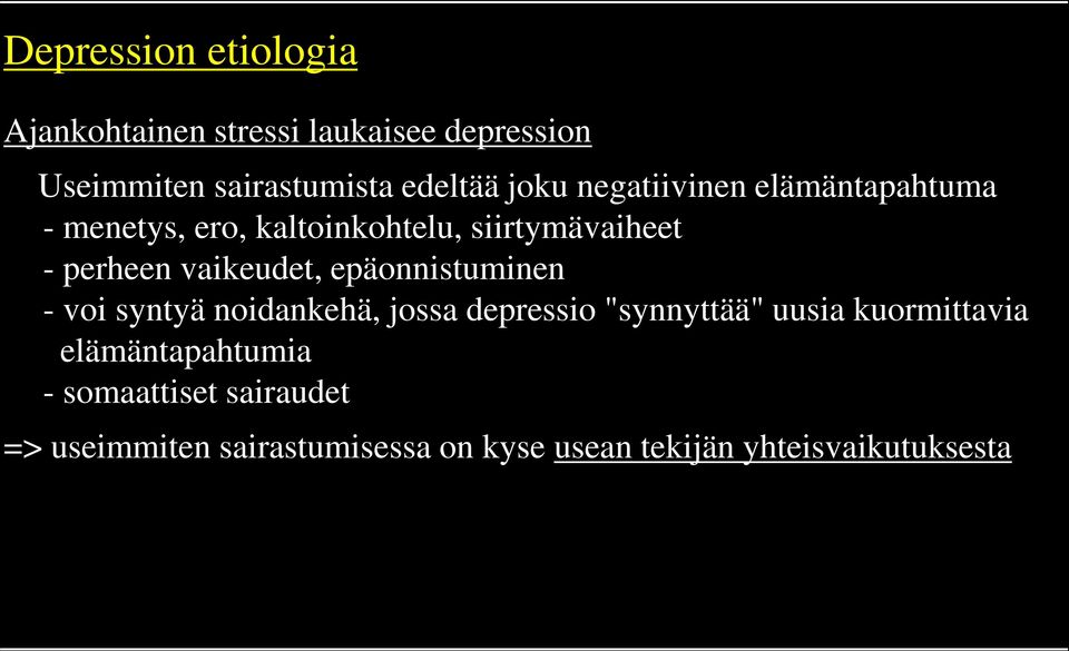 vaikeudet, epäonnistuminen - voi syntyä noidankehä, jossa depressio "synnyttää" uusia kuormittavia