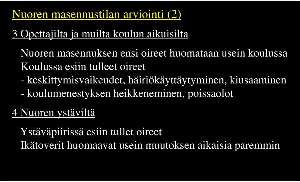 keskittymisvaikeudet, häiriökäyttäytyminen, kiusaaminen - koulumenestyksen heikkeneminen,