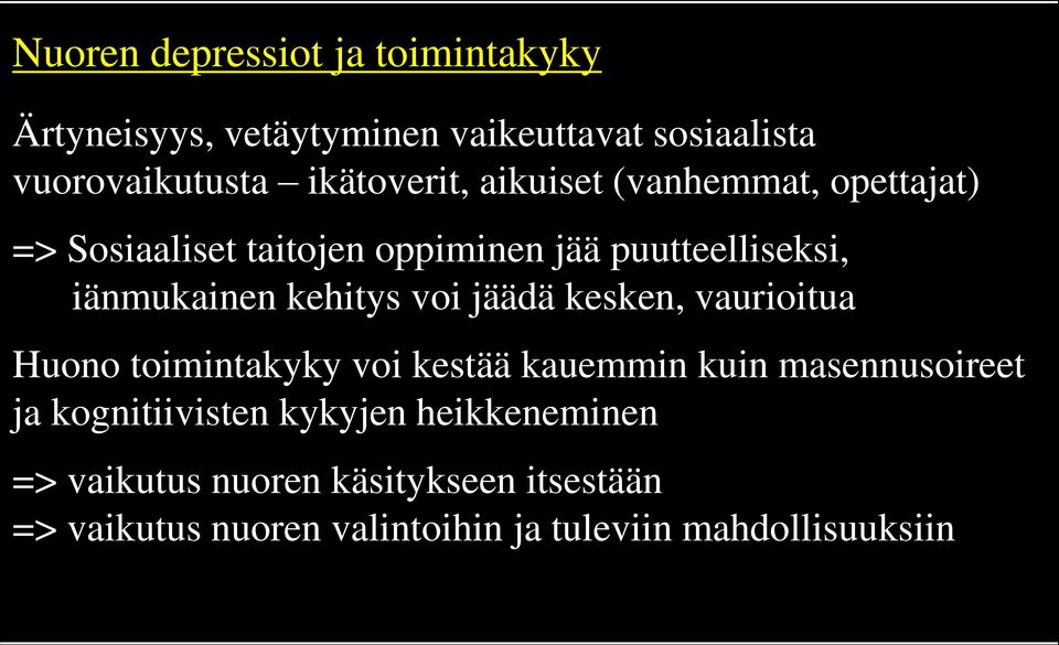 kehitys voi jäädä kesken, vaurioitua Huono toimintakyky voi kestää kauemmin kuin masennusoireet ja