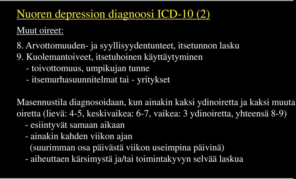 diagnosoidaan, kun ainakin kaksi ydinoiretta ja kaksi muuta oiretta (lievä: 4-5, keskivaikea: 6-7, vaikea: 3 ydinoiretta, yhteensä 8-9)
