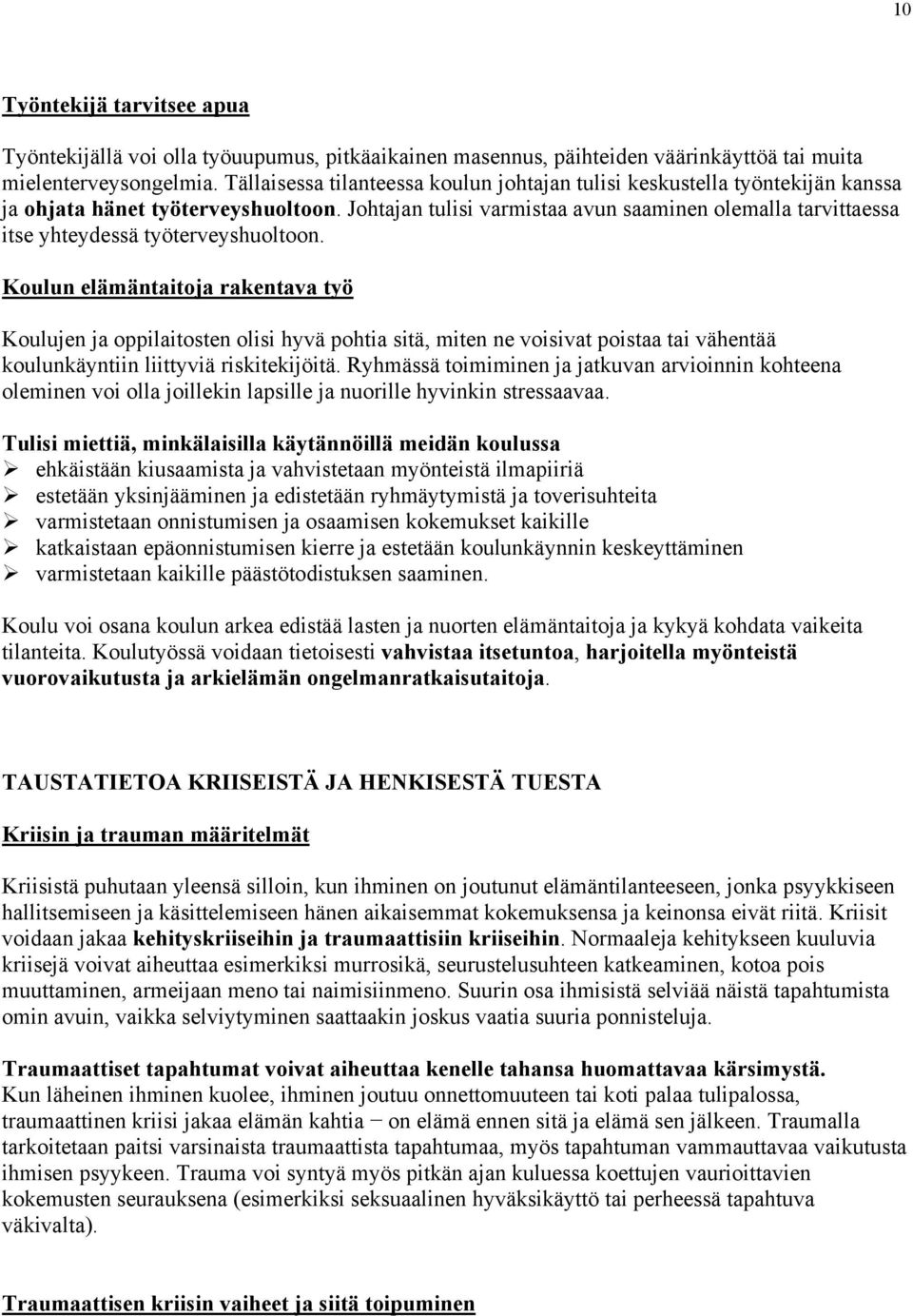 Johtajan tulisi varmistaa avun saaminen olemalla tarvittaessa itse yhteydessä työterveyshuoltoon.