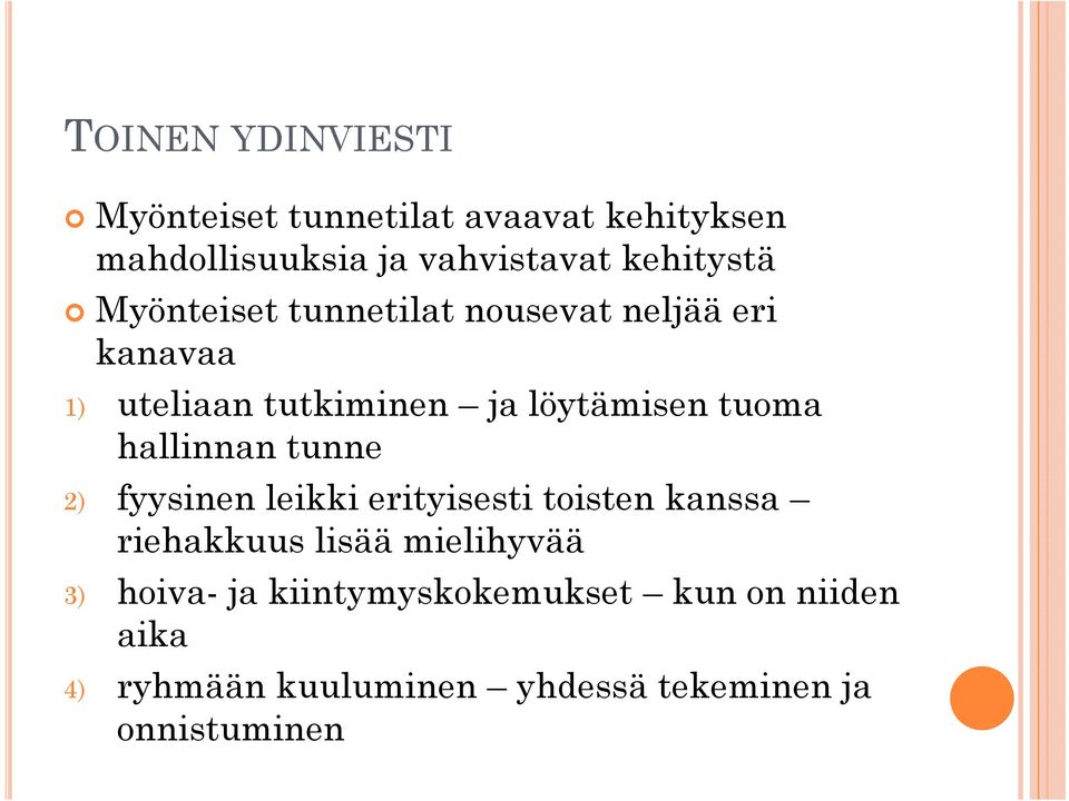 tuoma hallinnan tunne 2) fyysinen leikki erityisesti toisten kanssa riehakkuus lisää mielihyvää
