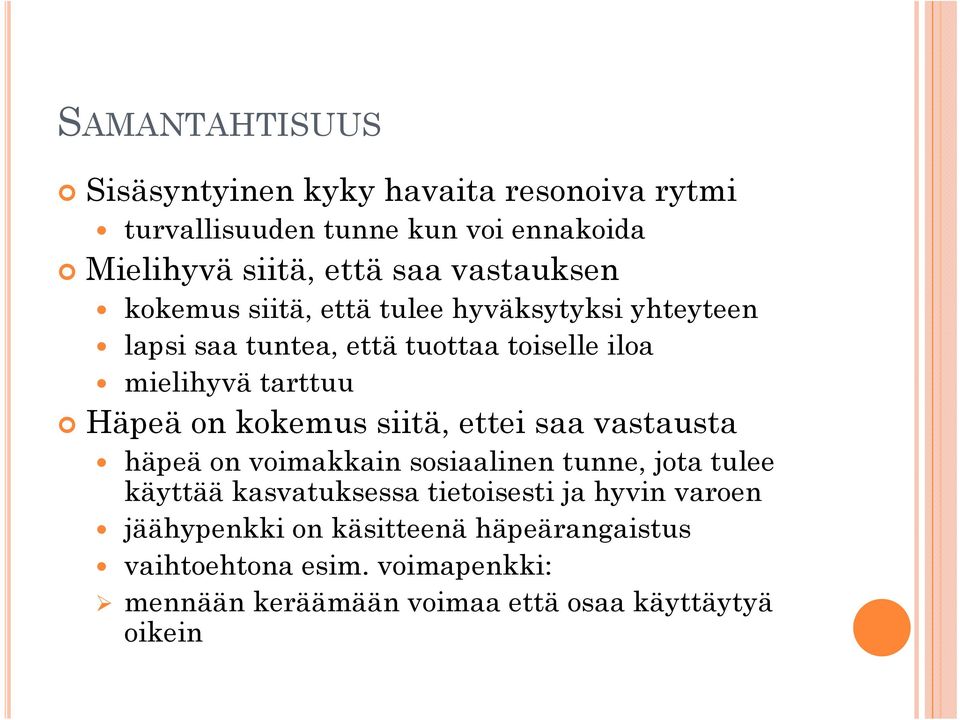 on kokemus siitä, ettei saa vastausta häpeä on voimakkain sosiaalinen tunne, jota tulee käyttää kasvatuksessa tietoisesti ja