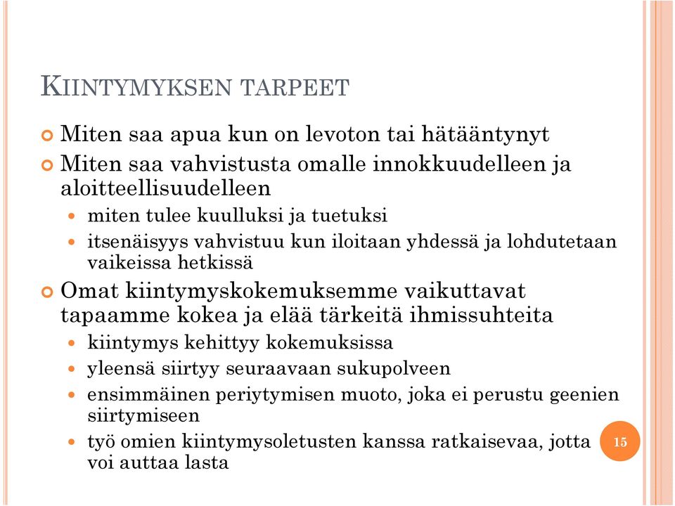 kiintymyskokemuksemme vaikuttavat tapaamme kokea ja elää tärkeitä ihmissuhteita kiintymys kehittyy kokemuksissa yleensä siirtyy