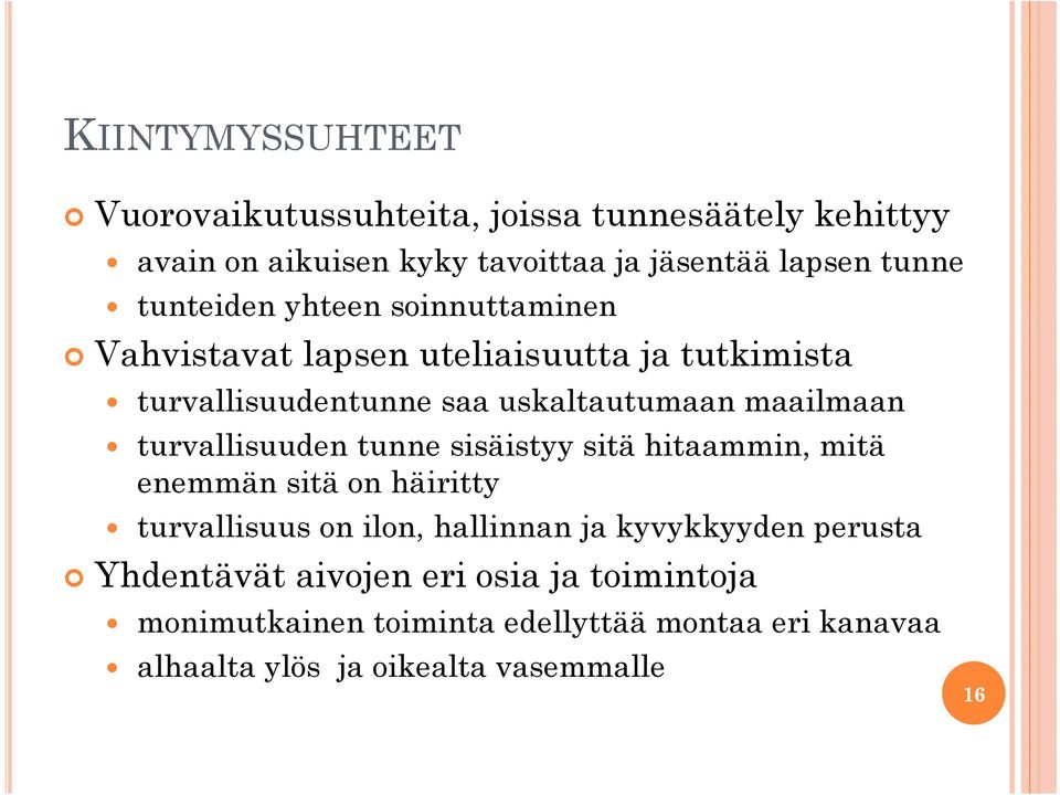 turvallisuuden tunne sisäistyy sitä hitaammin, mitä enemmän sitä on häiritty turvallisuus on ilon, hallinnan ja kyvykkyyden