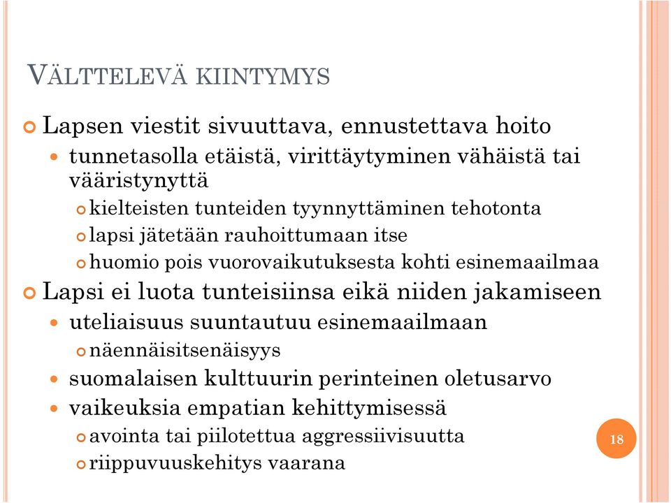 kohti esinemaailmaa Lapsi ei luota tunteisiinsa eikä niiden jakamiseen uteliaisuus suuntautuu esinemaailmaan näennäisitsenäisyys