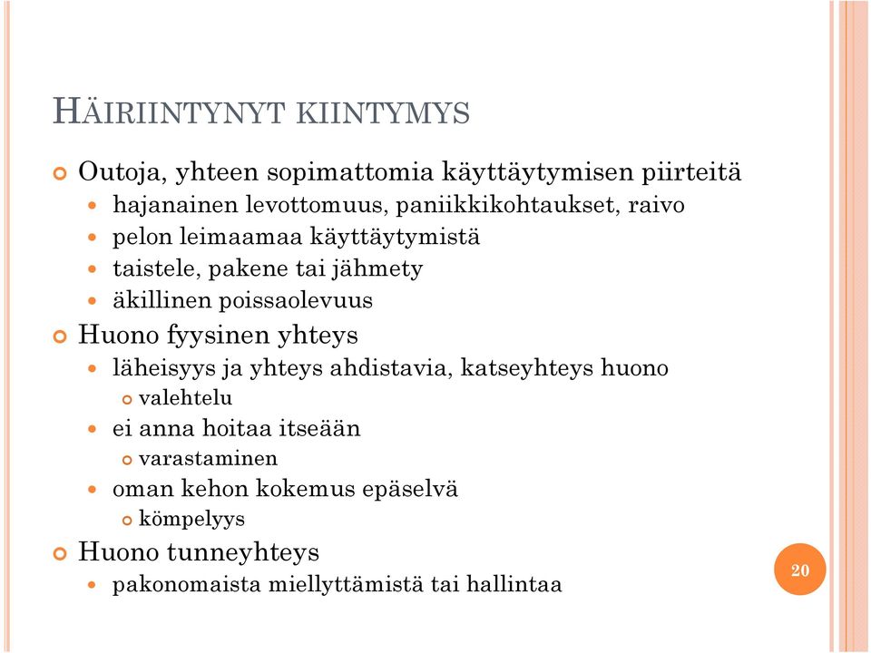 poissaolevuus Huono fyysinen yhteys läheisyys ja yhteys ahdistavia, katseyhteys huono valehtelu ei anna