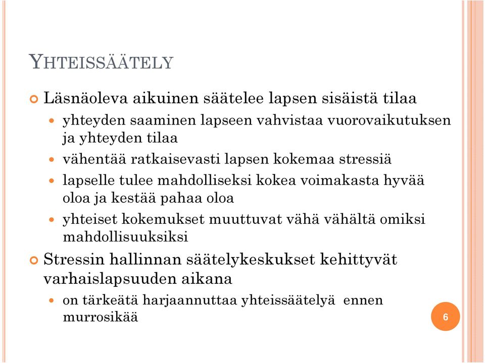 kokea voimakasta hyvää oloa ja kestää pahaa oloa yhteiset kokemukset muuttuvat vähä vähältä omiksi