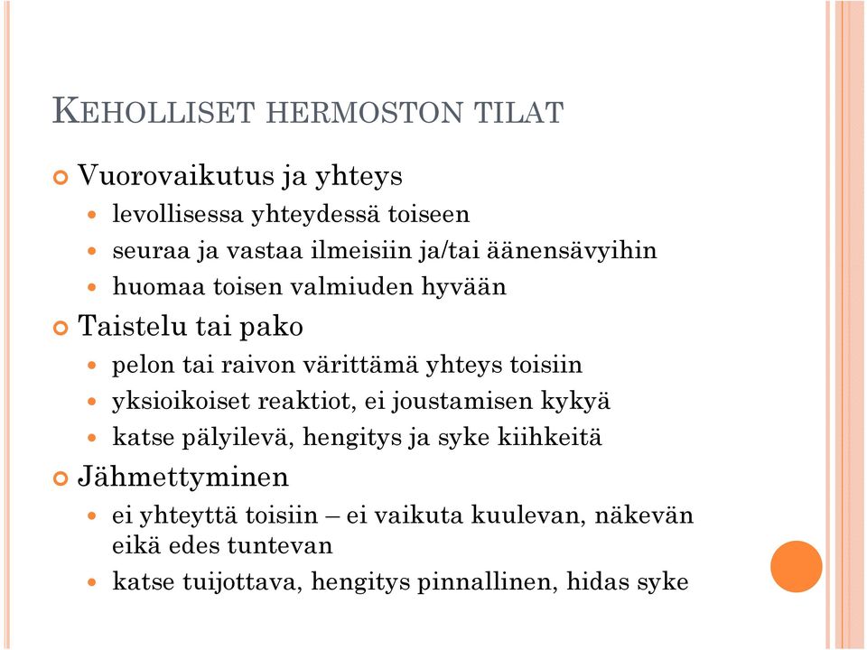 toisiin yksioikoiset reaktiot, ei joustamisen kykyä katse pälyilevä, hengitys ja syke kiihkeitä Jähmettyminen