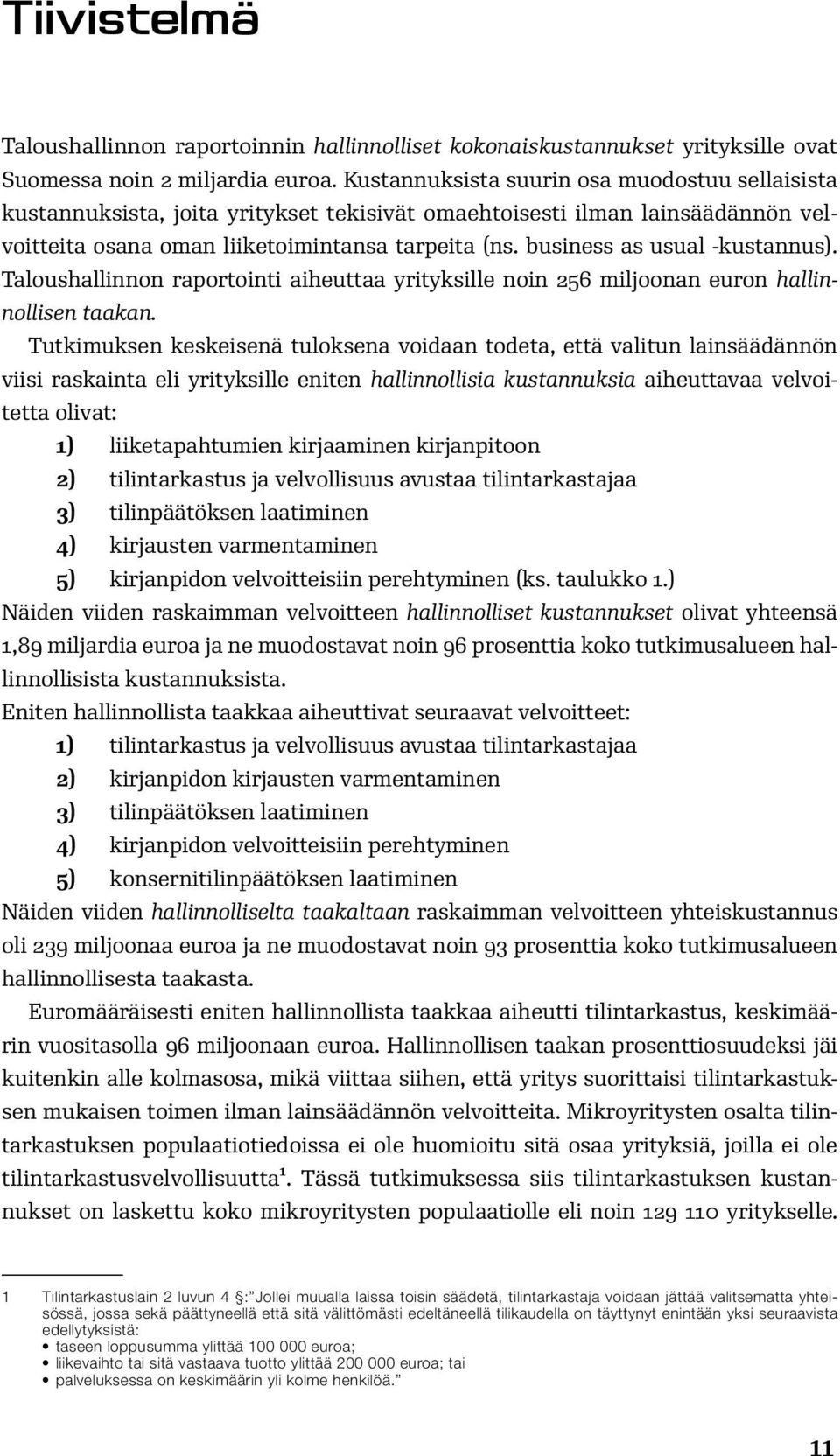 business as usual -kustannus). Taloushallinnon raportointi aiheuttaa yrityksille noin 256 miljoonan euron hallinnollisen taakan.