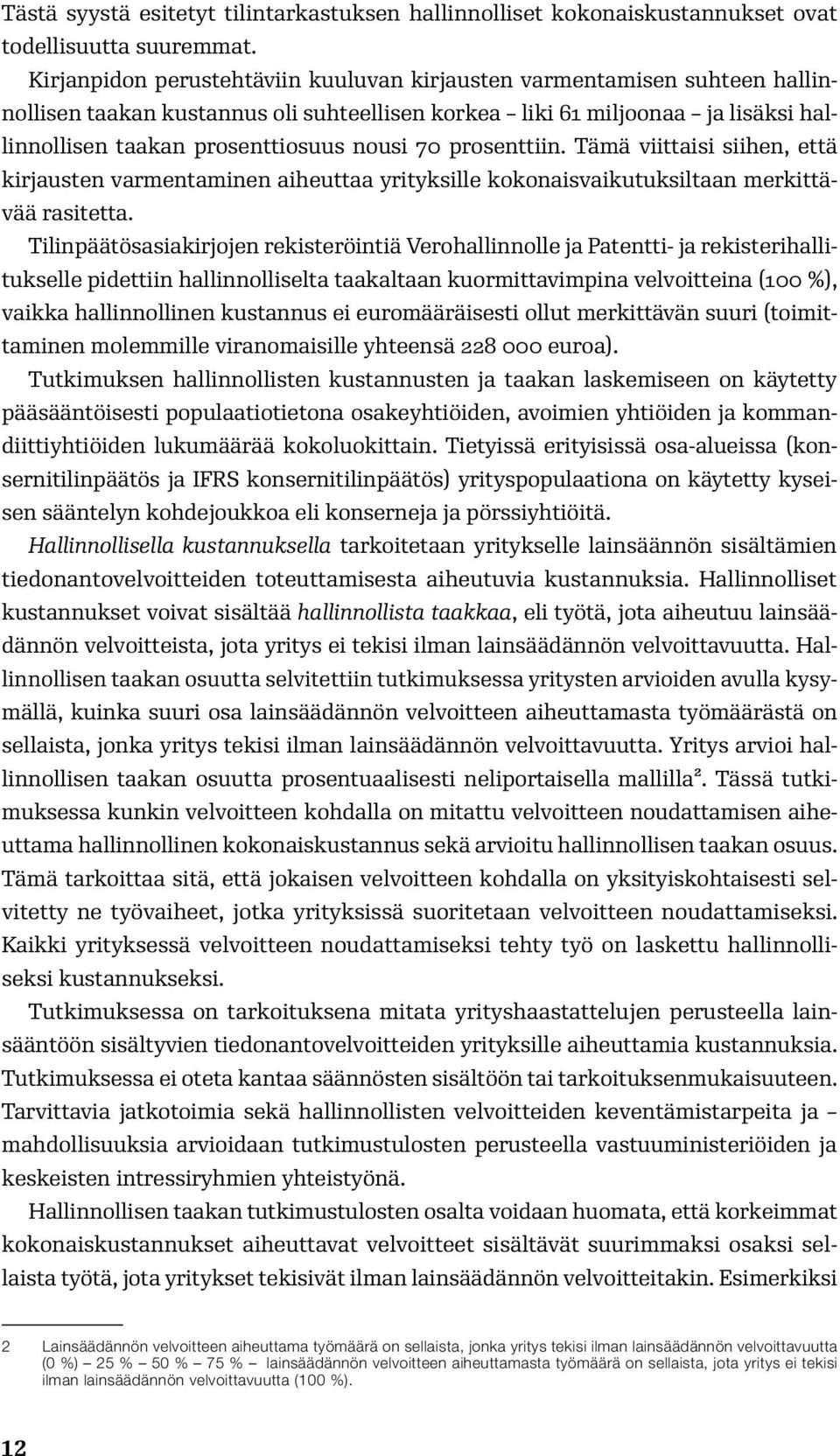 prosenttiin. Tämä viittaisi siihen, että kirjausten varmentaminen aiheuttaa yrityksille kokonaisvaikutuksiltaan merkittävää rasitetta.