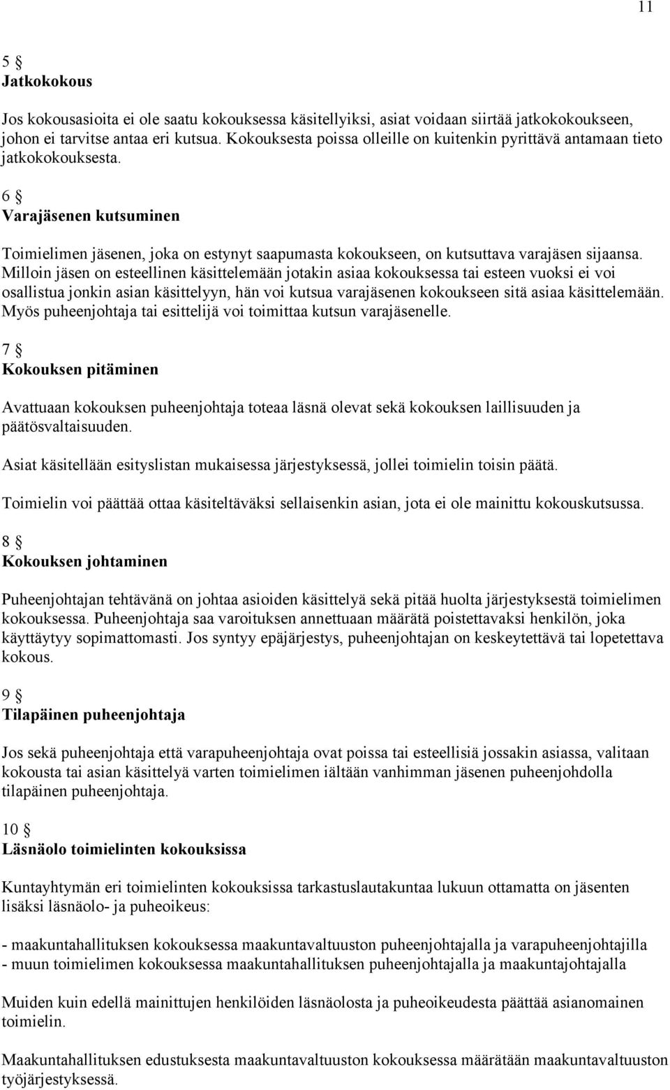 6 Varajäsenen kutsuminen Toimielimen jäsenen, joka on estynyt saapumasta kokoukseen, on kutsuttava varajäsen sijaansa.