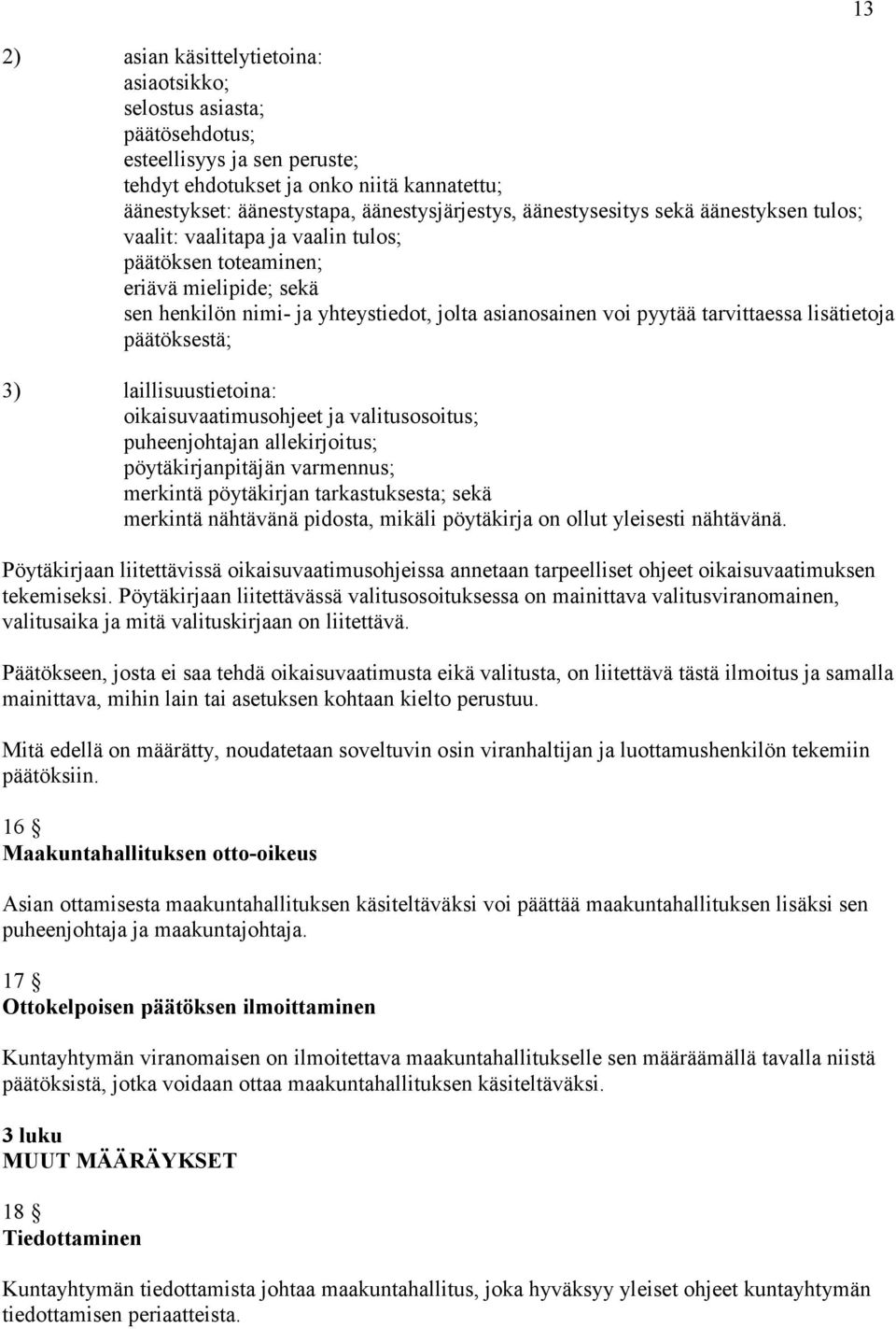 lisätietoja päätöksestä; 3) laillisuustietoina: oikaisuvaatimusohjeet ja valitusosoitus; puheenjohtajan allekirjoitus; pöytäkirjanpitäjän varmennus; merkintä pöytäkirjan tarkastuksesta; sekä merkintä