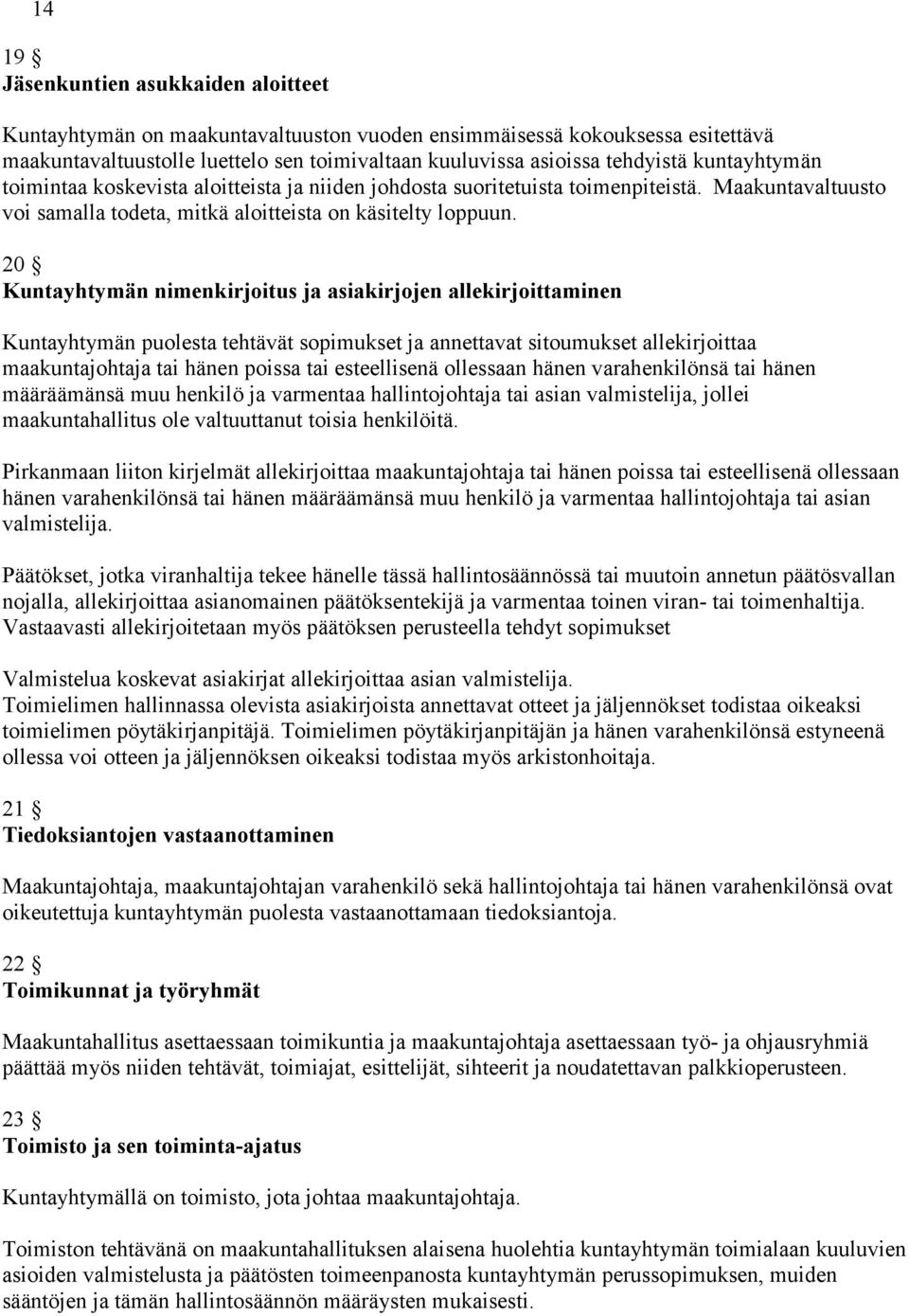 20 Kuntayhtymän nimenkirjoitus ja asiakirjojen allekirjoittaminen Kuntayhtymän puolesta tehtävät sopimukset ja annettavat sitoumukset allekirjoittaa maakuntajohtaja tai hänen poissa tai esteellisenä