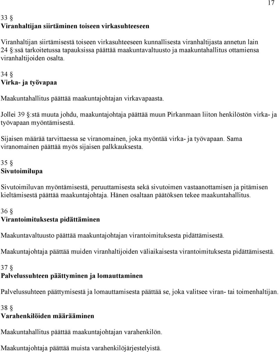 Jollei 39 :stä muuta johdu, maakuntajohtaja päättää muun Pirkanmaan liiton henkilöstön virka- ja työvapaan myöntämisestä.