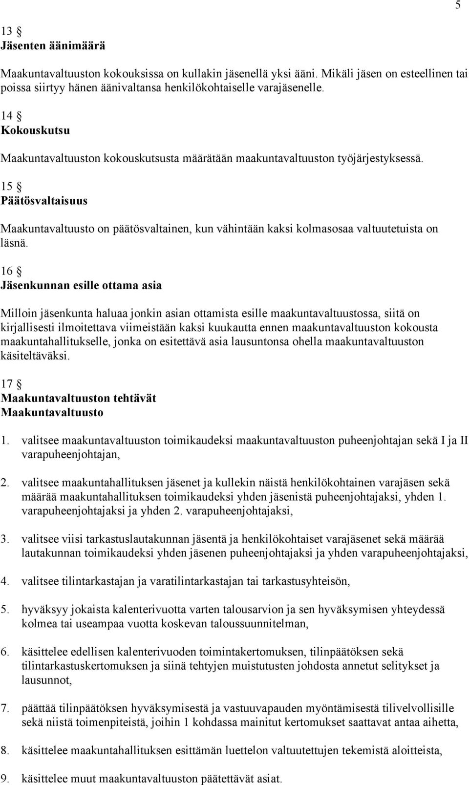 15 Päätösvaltaisuus Maakuntavaltuusto on päätösvaltainen, kun vähintään kaksi kolmasosaa valtuutetuista on läsnä.