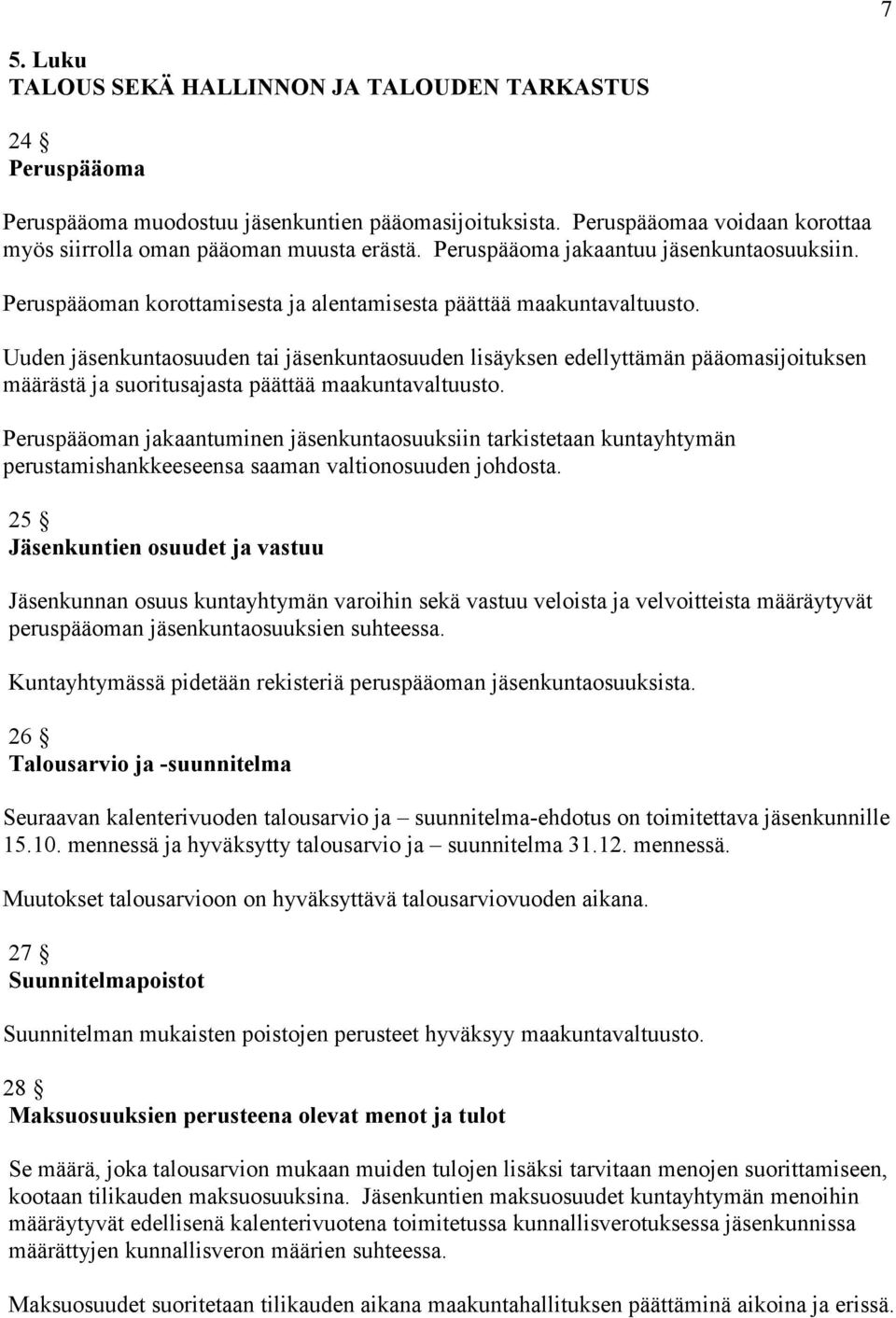 Uuden jäsenkuntaosuuden tai jäsenkuntaosuuden lisäyksen edellyttämän pääomasijoituksen määrästä ja suoritusajasta päättää maakuntavaltuusto.