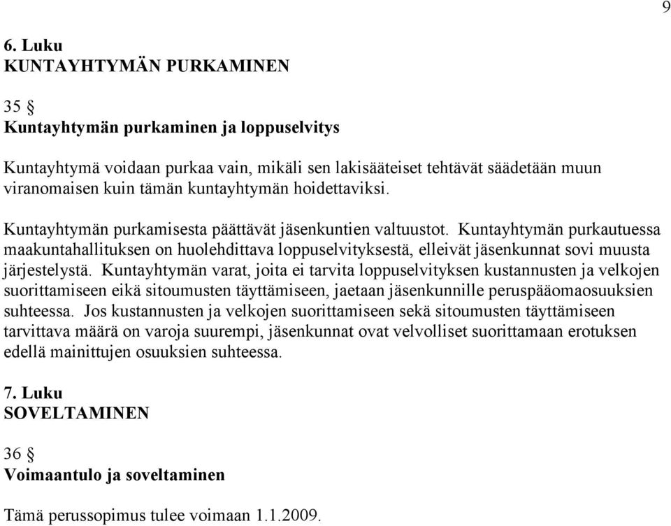 Kuntayhtymän purkautuessa maakuntahallituksen on huolehdittava loppuselvityksestä, elleivät jäsenkunnat sovi muusta järjestelystä.