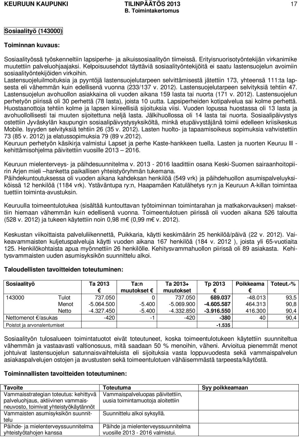 Lastensuojeluilmoituksia ja pyyntöjä lastensuojelutarpeen selvittämisestä jätettiin 173, yhteensä 111:ta lapsesta eli vähemmän kuin edellisenä vuonna (233/137 v. 2012).