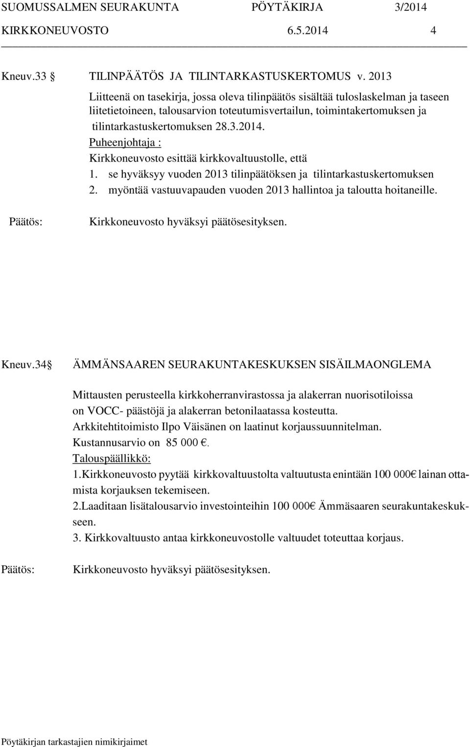 Puheenjohtaja : Kirkkoneuvosto esittää kirkkovaltuustolle, että 1. se hyväksyy vuoden 2013 tilinpäätöksen ja tilintarkastuskertomuksen 2.