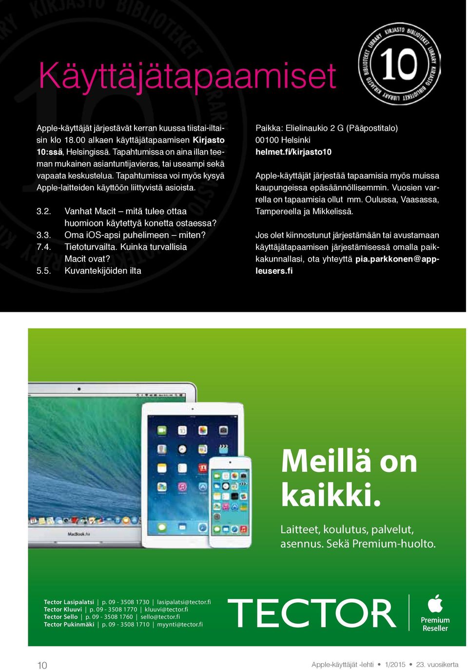 Vanhat Macit mitä tulee ottaa huomioon käytettyä konetta ostaessa? 3.3. Oma ios-apsi puhelimeen miten? 7.4. Tietoturvailta. Kuinka turvallisia Macit ovat? 5.