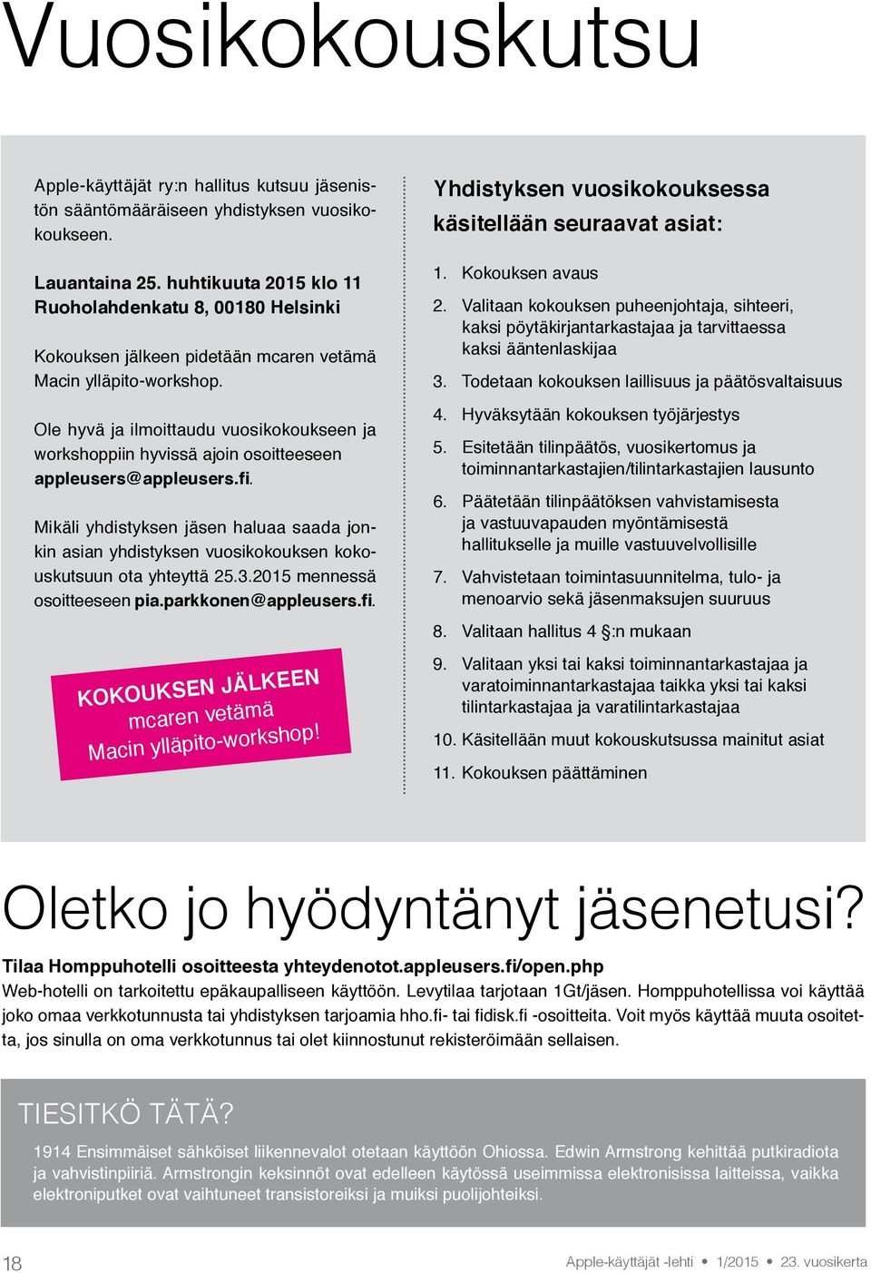 Ole hyvä ja ilmoittaudu vuosikokoukseen ja workshoppiin hyvissä ajoin osoitteeseen appleusers@appleusers.fi.