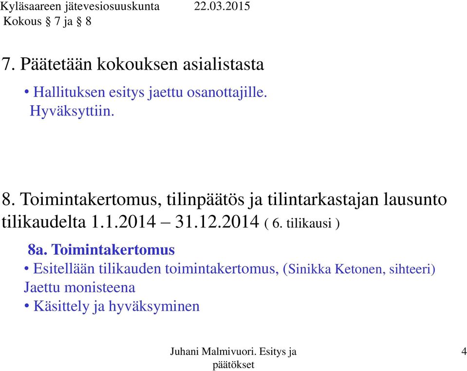 8. Toimintakertomus, tilinpäätös ja tilintarkastajan lausunto tilikaudelta 1.1.2014 31.