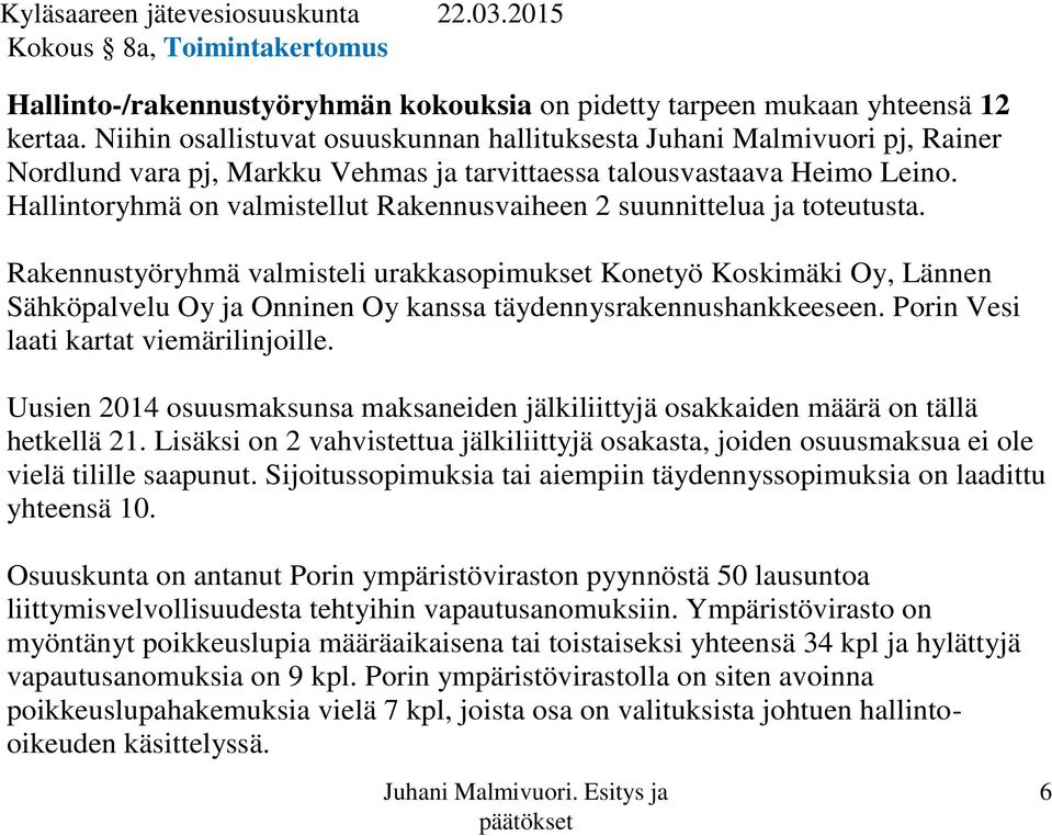 Hallintoryhmä on valmistellut Rakennusvaiheen 2 suunnittelua ja toteutusta.