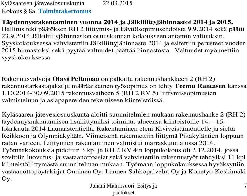 Syyskokouksessa vahvistettiin Jälkiliittyjähinnasto 2014 ja esitettiin perusteet vuoden 2015 hinnastoksi sekä pyytää valtuudet päättää hinnastosta. Valtuudet myönnettiin syyskokouksessa.