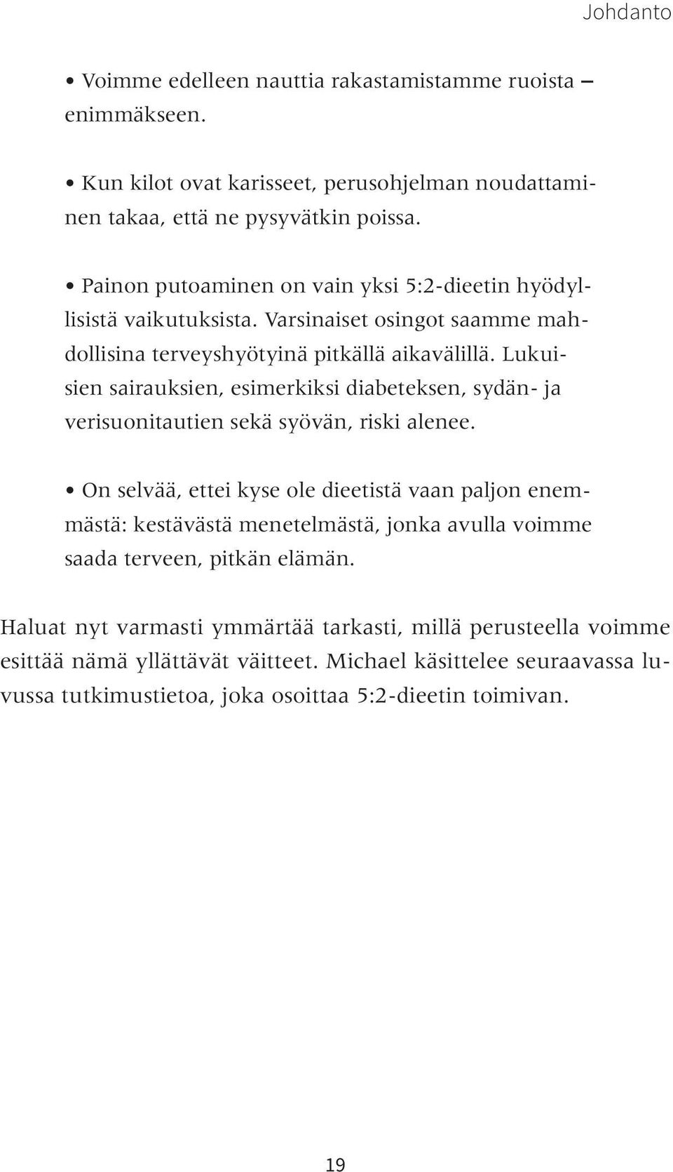 Lukuisien sairauksien, esimerkiksi diabeteksen, sydän- ja verisuoni tautien sekä syövän, riski alenee.