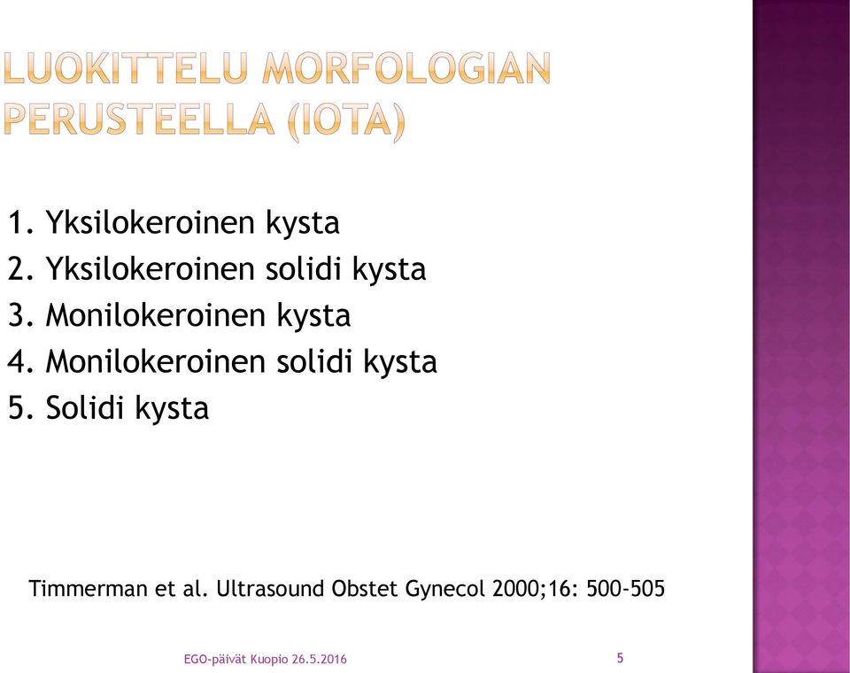 Monilokeroinen solidi kysta 5.