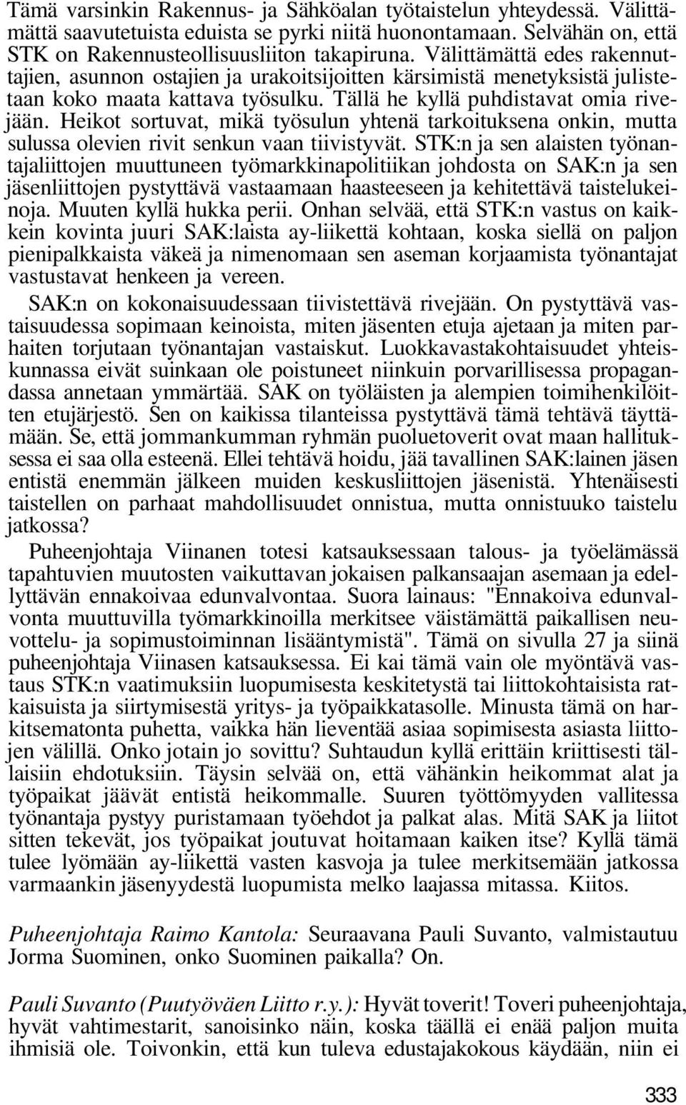 Heikot sortuvat, mikä työsulun yhtenä tarkoituksena onkin, mutta sulussa olevien rivit senkun vaan tiivistyvät.