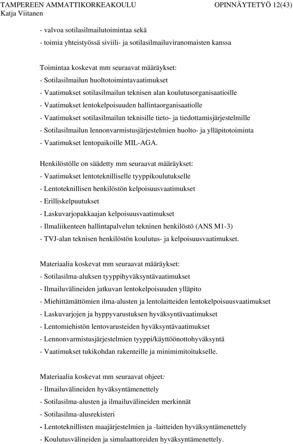 teknisille tieto- ja tiedottamisjärjestelmille - Sotilasilmailun lennonvarmistusjärjestelmien huolto- ja ylläpitotoiminta - Vaatimukset lentopaikoille MIL-AGA.