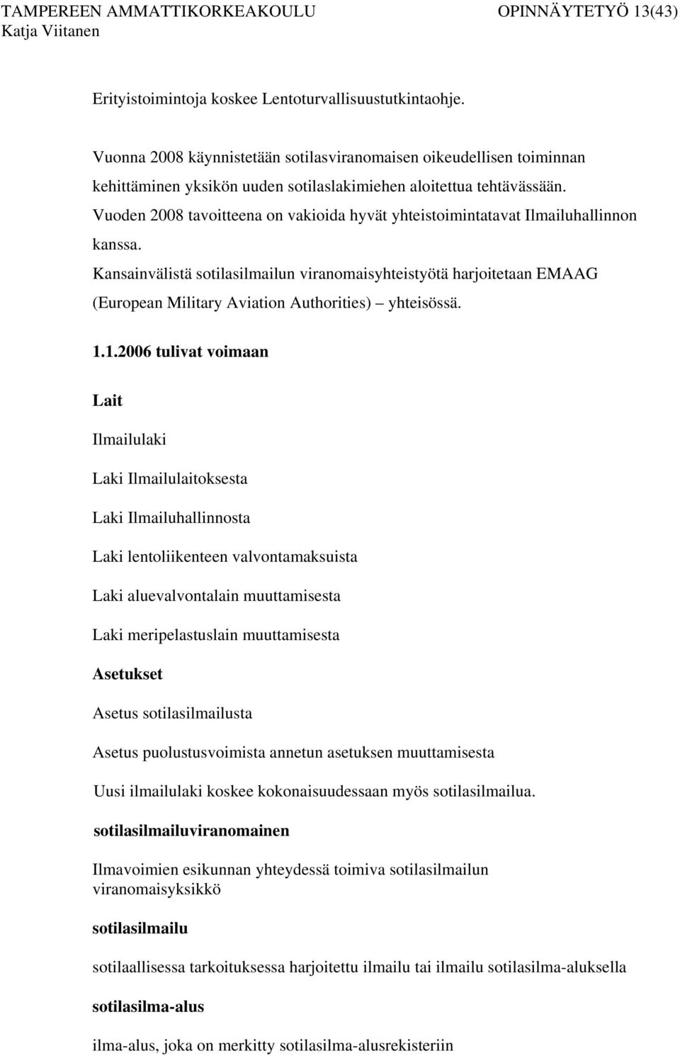 Vuoden 2008 tavoitteena on vakioida hyvät yhteistoimintatavat Ilmailuhallinnon kanssa.