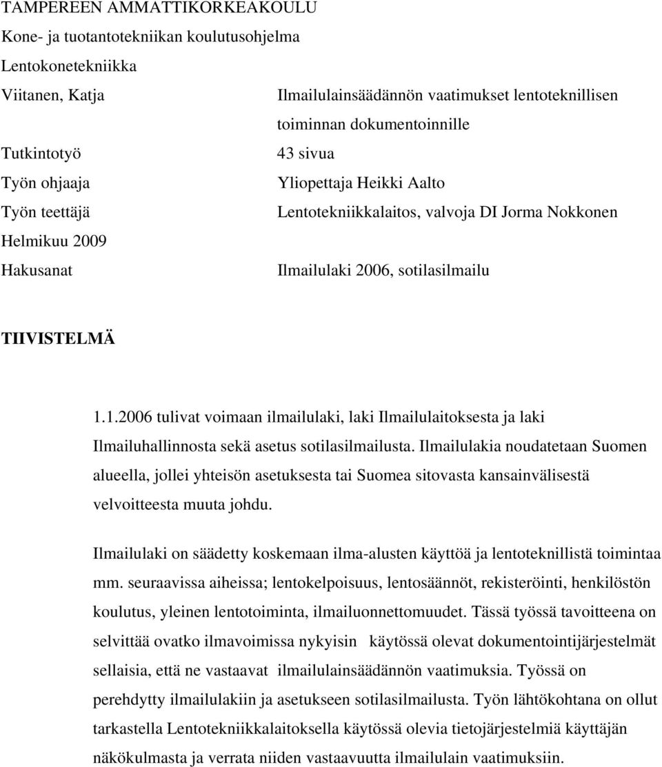 1.2006 tulivat voimaan ilmailulaki, laki Ilmailulaitoksesta ja laki Ilmailuhallinnosta sekä asetus sotilasilmailusta.