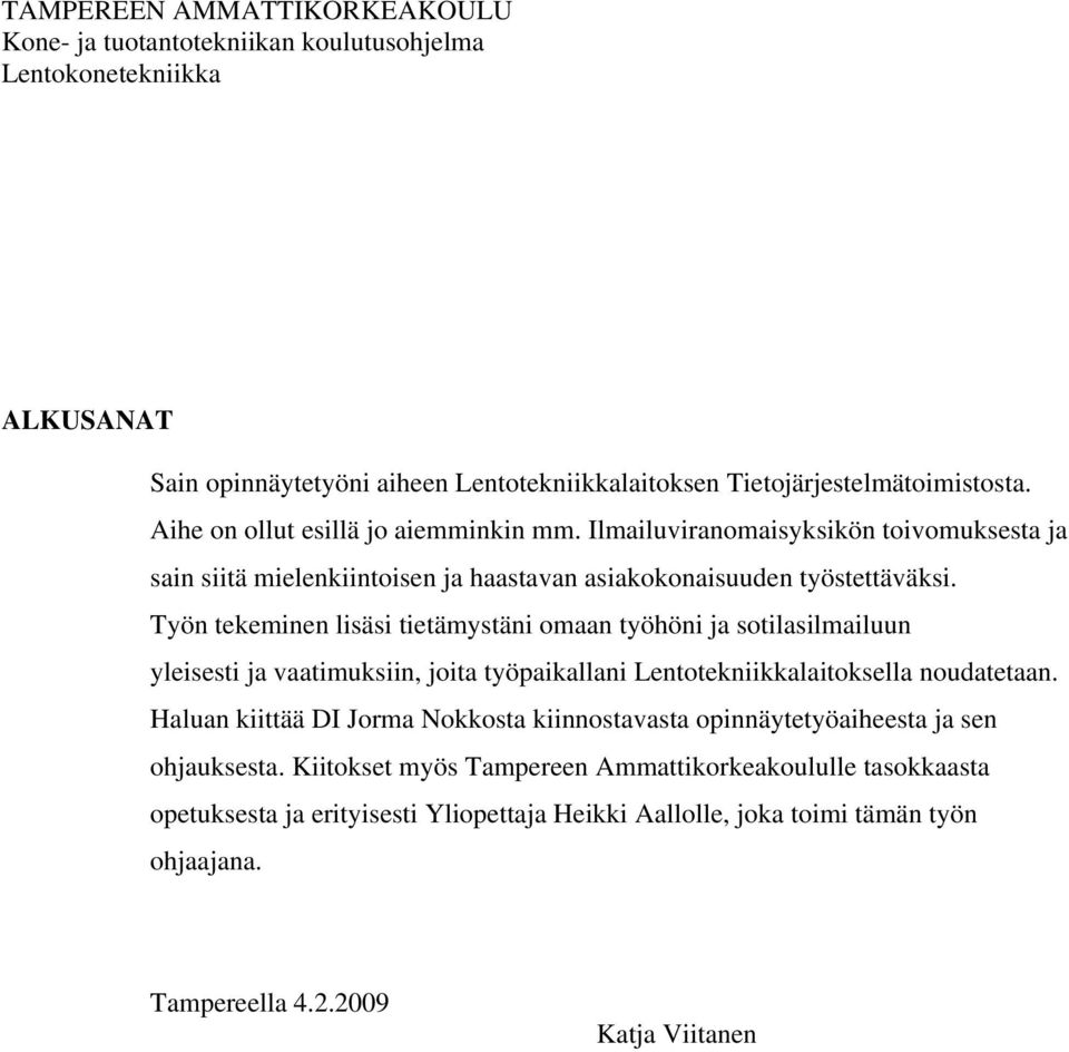 Työn tekeminen lisäsi tietämystäni omaan työhöni ja sotilasilmailuun yleisesti ja vaatimuksiin, joita työpaikallani Lentotekniikkalaitoksella noudatetaan.