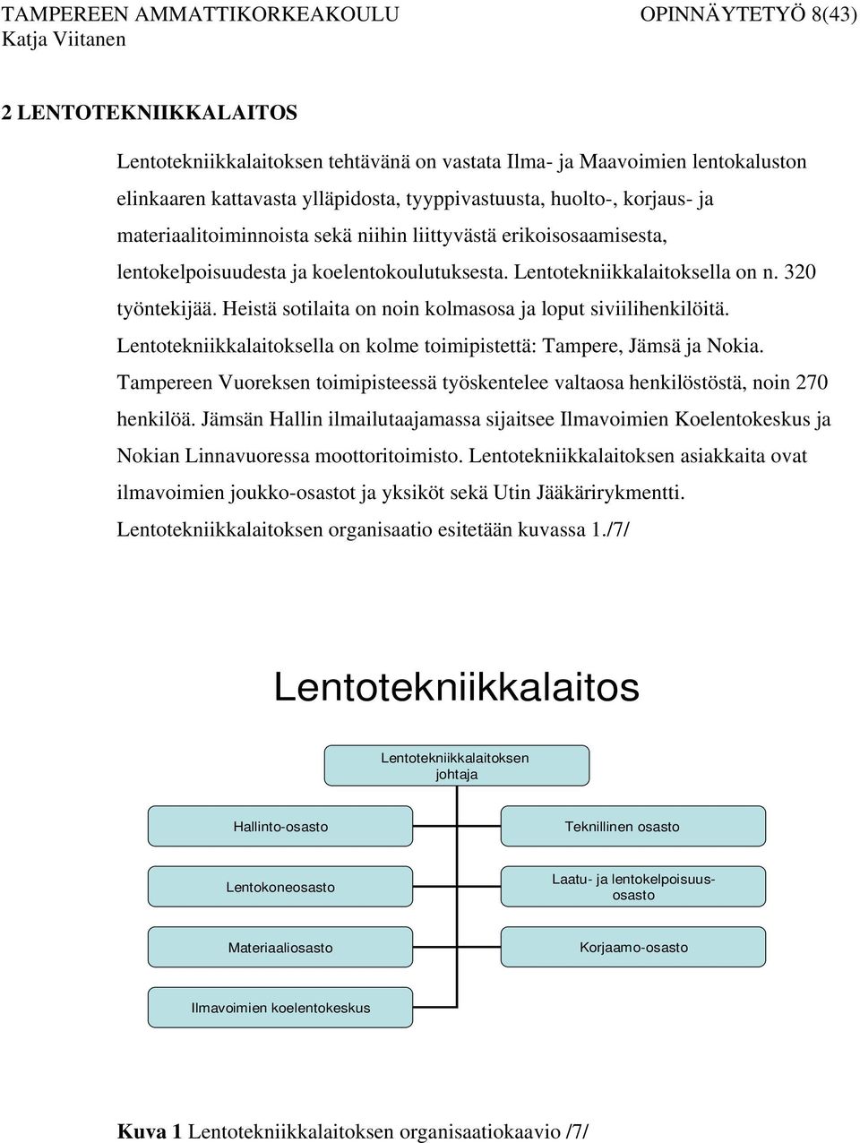 Heistä sotilaita on noin kolmasosa ja loput siviilihenkilöitä. Lentotekniikkalaitoksella on kolme toimipistettä: Tampere, Jämsä ja Nokia.