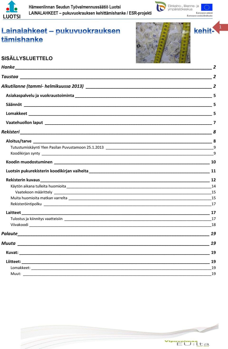 2013 9 Koodikirjan synty 9 Koodin muodostuminen 10 Luotsin pukurekisterin koodikirjan vaiheita 11 Rekisterin kuvaus 12 Käytön aikana tulleita