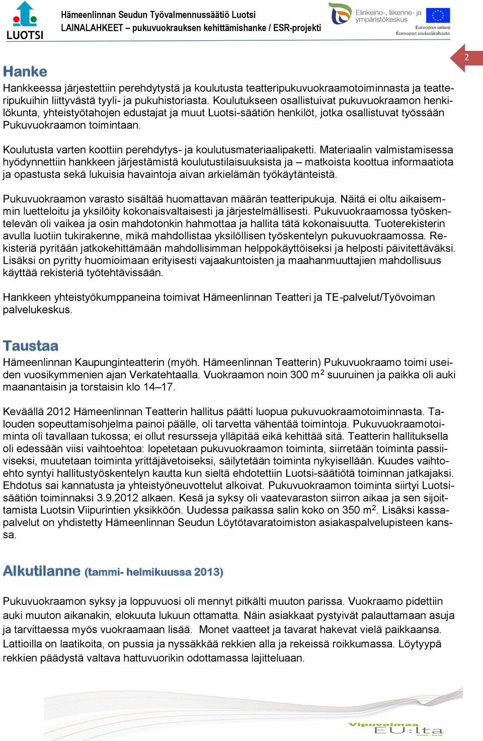 2 Koulutusta varten koottiin perehdytys- ja koulutusmateriaalipaketti.