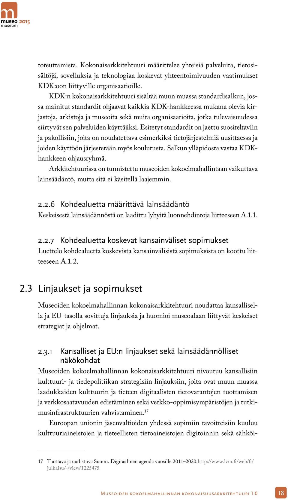 jotka tulevaisuudessa siirtyvät sen palveluiden käyttäjiksi.