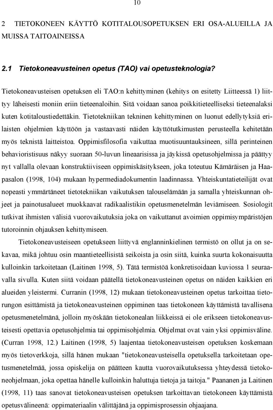 Sitä voidaan sanoa poikkitieteelliseksi tieteenalaksi kuten kotitaloustiedettäkin.