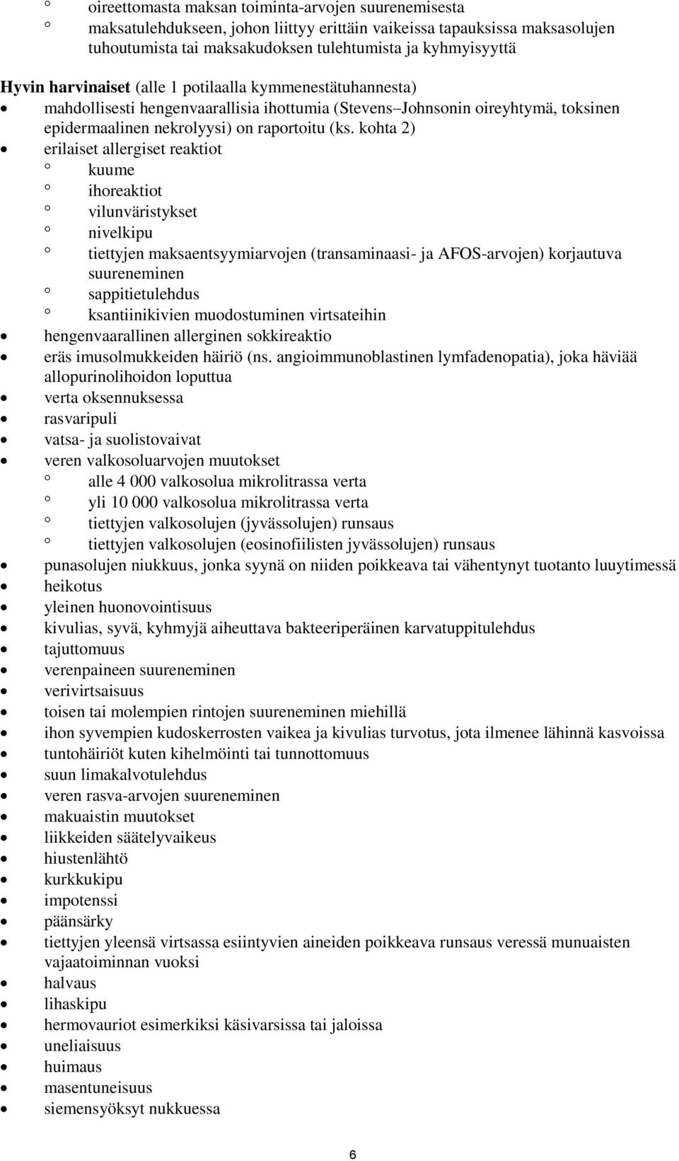 kohta 2) erilaiset allergiset reaktiot kuume ihoreaktiot vilunväristykset nivelkipu tiettyjen maksaentsyymiarvojen (transaminaasi- ja AFOS-arvojen) korjautuva suureneminen sappitietulehdus