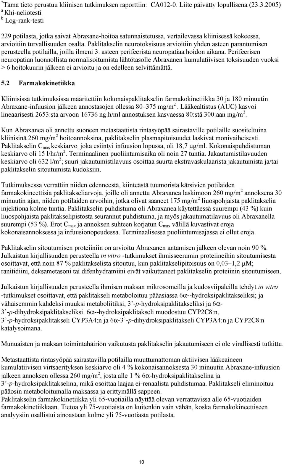 Paklitakselin neurotoksisuus arvioitiin yhden asteen parantumisen perusteella potilailla, joilla ilmeni 3. asteen perifeeristä neuropatiaa hoidon aikana.