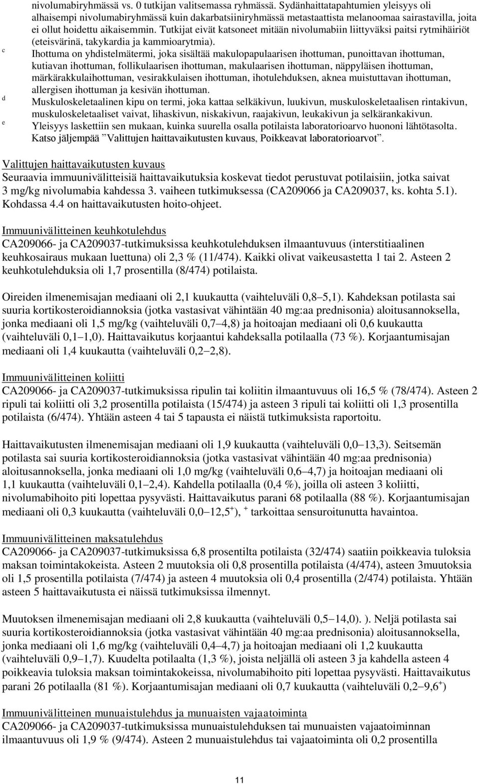Tutkijat eivät katsoneet mitään nivolumabiin liittyväksi paitsi rytmihäiriöt (eteisvärinä, takykardia ja kammioarytmia).