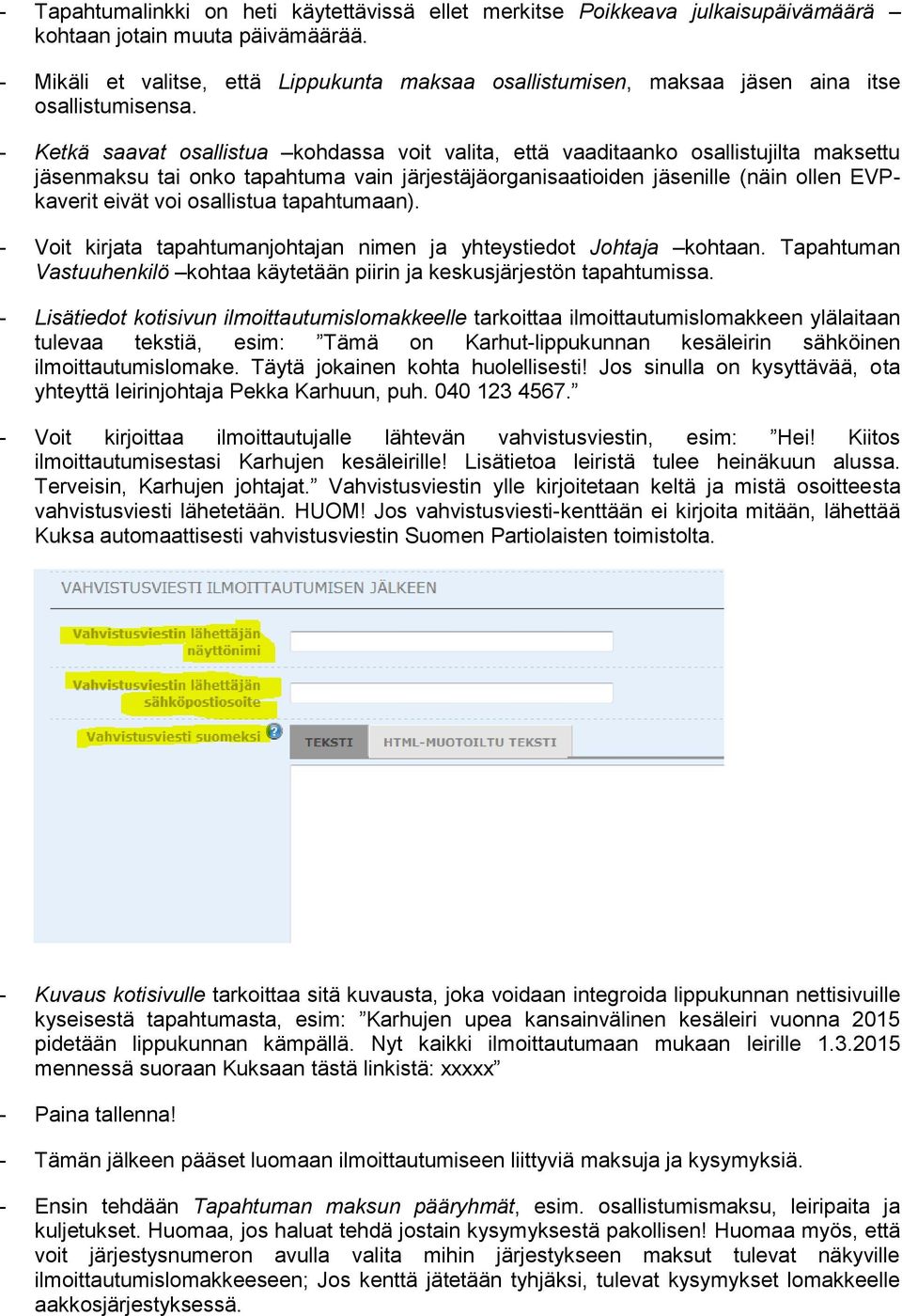 - Ketkä saavat sallistua khdassa vit valita, että vaaditaank sallistujilta maksettu jäsenmaksu tai nk tapahtuma vain järjestäjärganisaatiiden jäsenille (näin llen EVPkaverit eivät vi sallistua