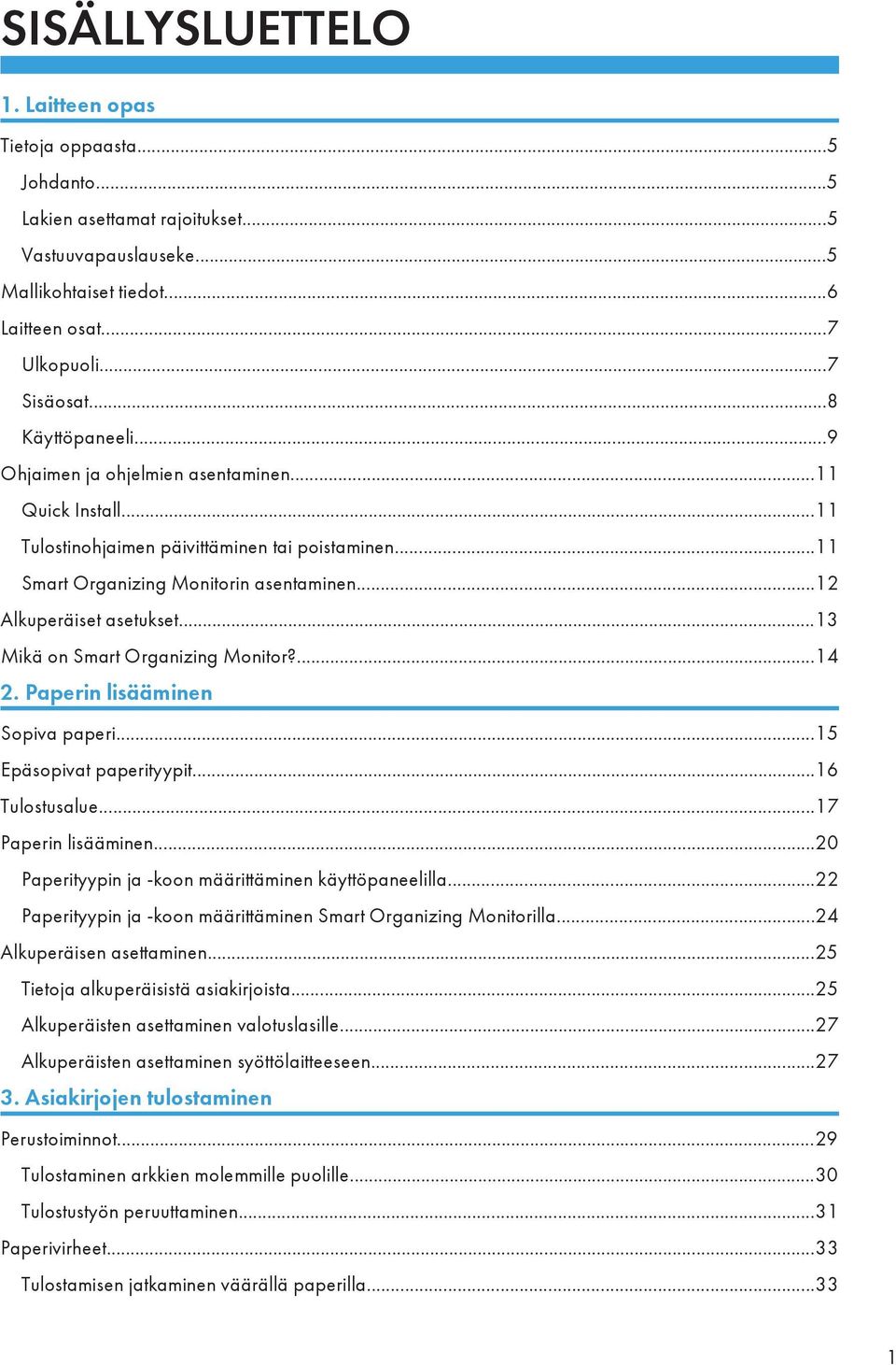 ..13 Mikä on Smart Organizing Monitor?...14 2. Paperin lisääminen Sopiva paperi...15 Epäsopivat paperityypit...16 Tulostusalue...17 Paperin lisääminen.