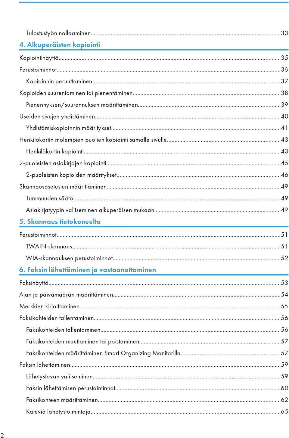 ..43 Henkilökortin kopiointi...43 2-puoleisten asiakirjojen kopiointi...45 2-puoleisten kopioiden määritykset...46 Skannausasetusten määrittäminen...49 Tummuuden säätö.