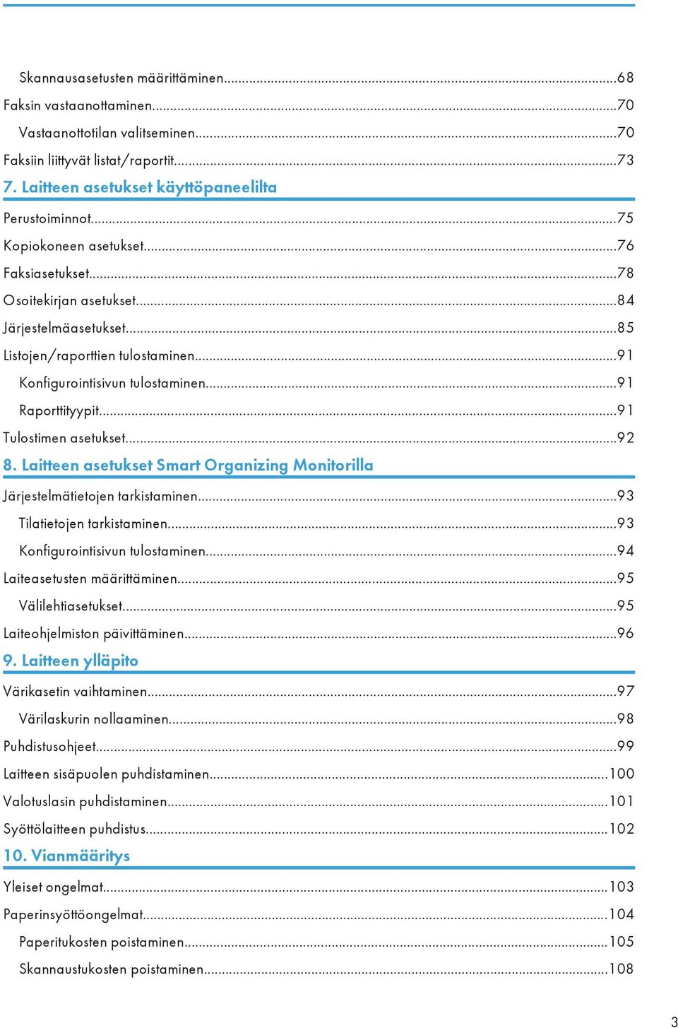 ..91 Tulostimen asetukset...92 8. Laitteen asetukset Smart Organizing Monitorilla Järjestelmätietojen tarkistaminen...93 Tilatietojen tarkistaminen...93 Konfigurointisivun tulostaminen.