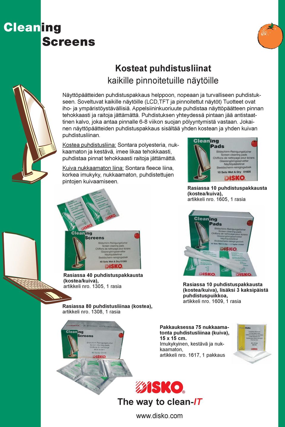 Puhdistuksen yhteydessä pintaan jää antistaattinen kalvo, joka antaa pinnalle 6-8 viikon suojan pölyyntymistä vastaan.